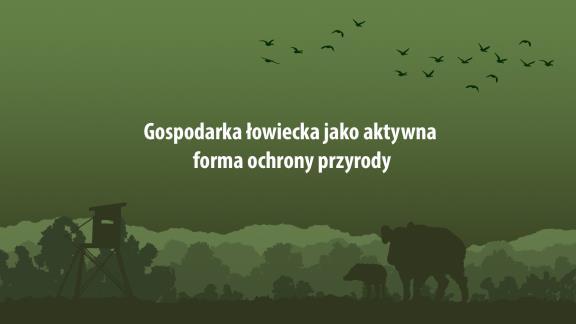 Gospodarka łowiecka jako aktywna forma ochrony przyrody.
