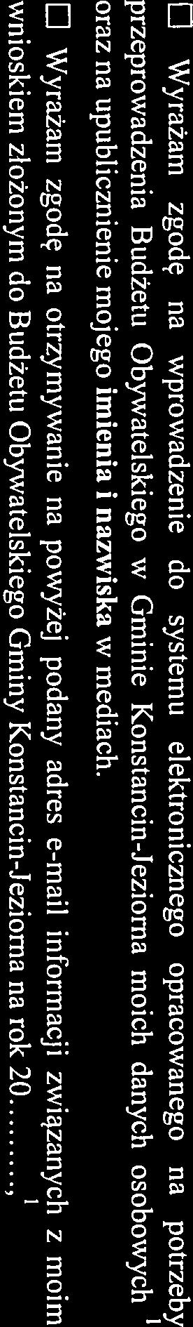 Wyrażam zgodę na wprowadzenie do systemu elektronicznego opracowanego na potrzeby przeprowadzenia Budżetu Obywatelskiego w Gminie Konstancin-Jeziorna moich danych osobowych oraz na upublicznienie
