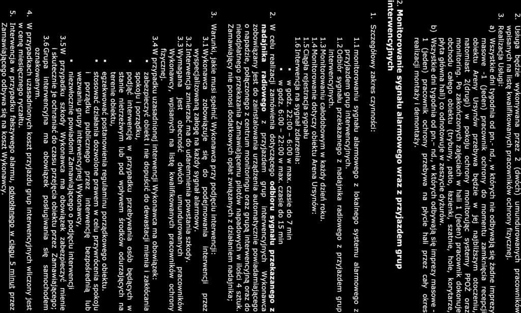 2. Usługa będzie wykonywana przez 2 (dwóch) umundurowanych pracowników wpisanych na listę kwalifikowanych pracowników ochrony fizycznej. 3. Realizacja Usługi: a) Wszystkie dni tygodnia od pn.- nd.