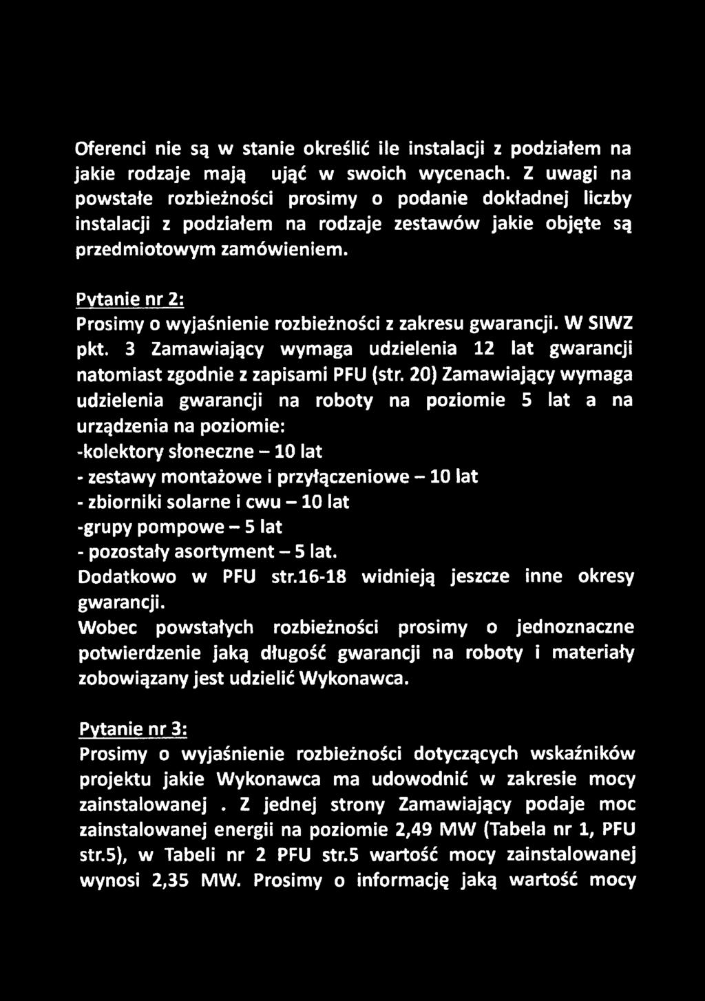 Pytanie nr 2: Prosimy o wyjaśnienie rozbieżności z zakresu gwarancji. W SIWZ pkt. 3 Zamawiający wymaga udzielenia 12 lat gwarancji natomiast zgodnie z zapisami PFU (str.