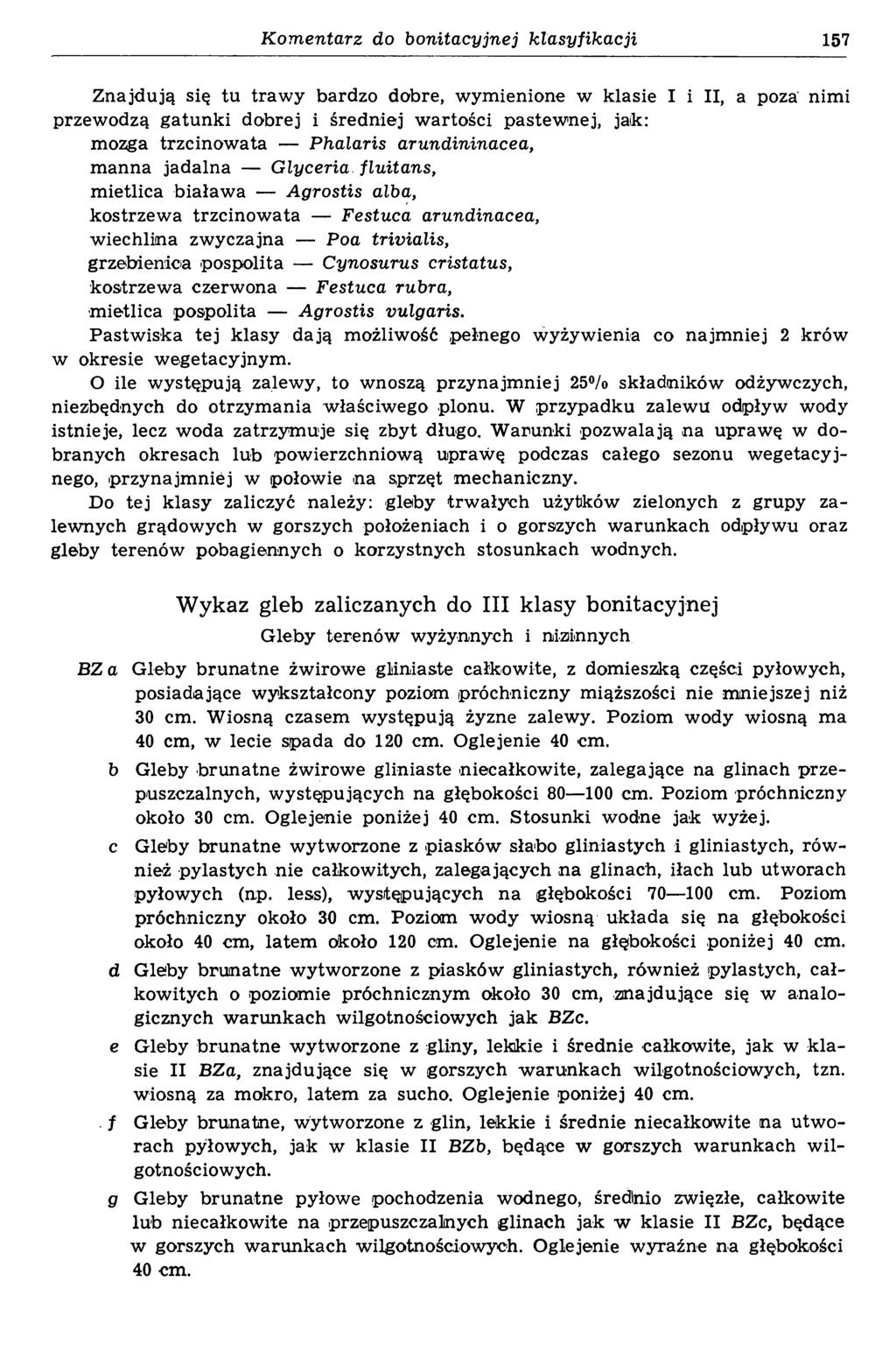 Komentarz do bonitacyjnej klasyfikacji 157 Znajdują się tu traw y bardzo dobre, w ym ienione w klasie I i II, a poza nim i przewodzą gatunki dobrej i średniej w artości pastew nej, jak: mozga
