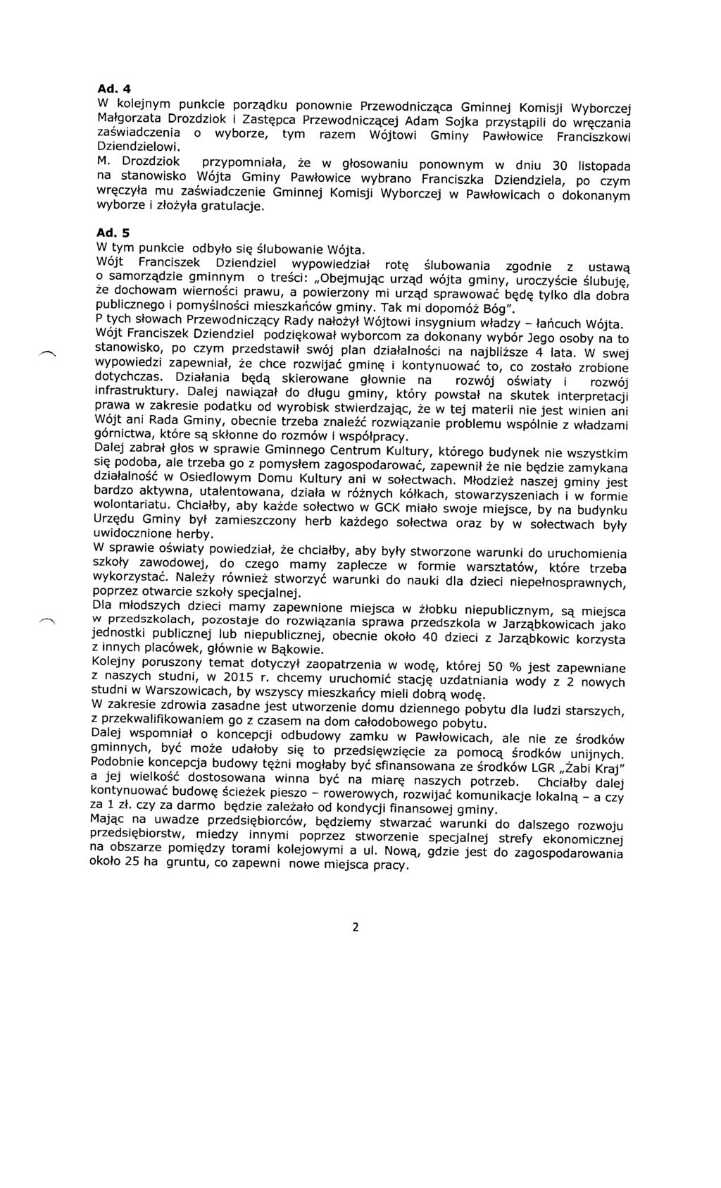 Ad.4 W kolejnym punkcie porządku ponownie Przewodnicząca Gminnej Komisji Wyborczej Małgorzata Drozdziok i Zastępca Przewodniczącej Adam Sojka przystąpili do wręczania zaświadczenia o wyborze, tym