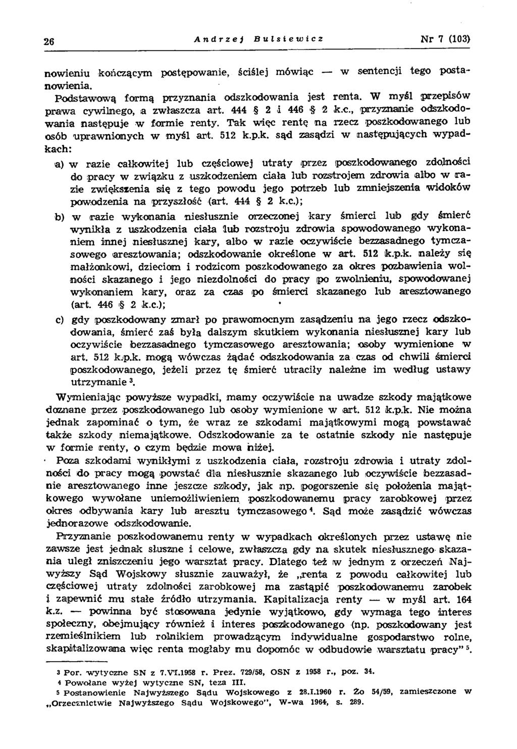 26 Andrzej Bulsiewicz Nr 7 (103) nowieniu kończącym postępowanie, ściślej mówiąc w sentencji tego postanowienia. Podstawową formą przyznania odszkodowania jest renta.