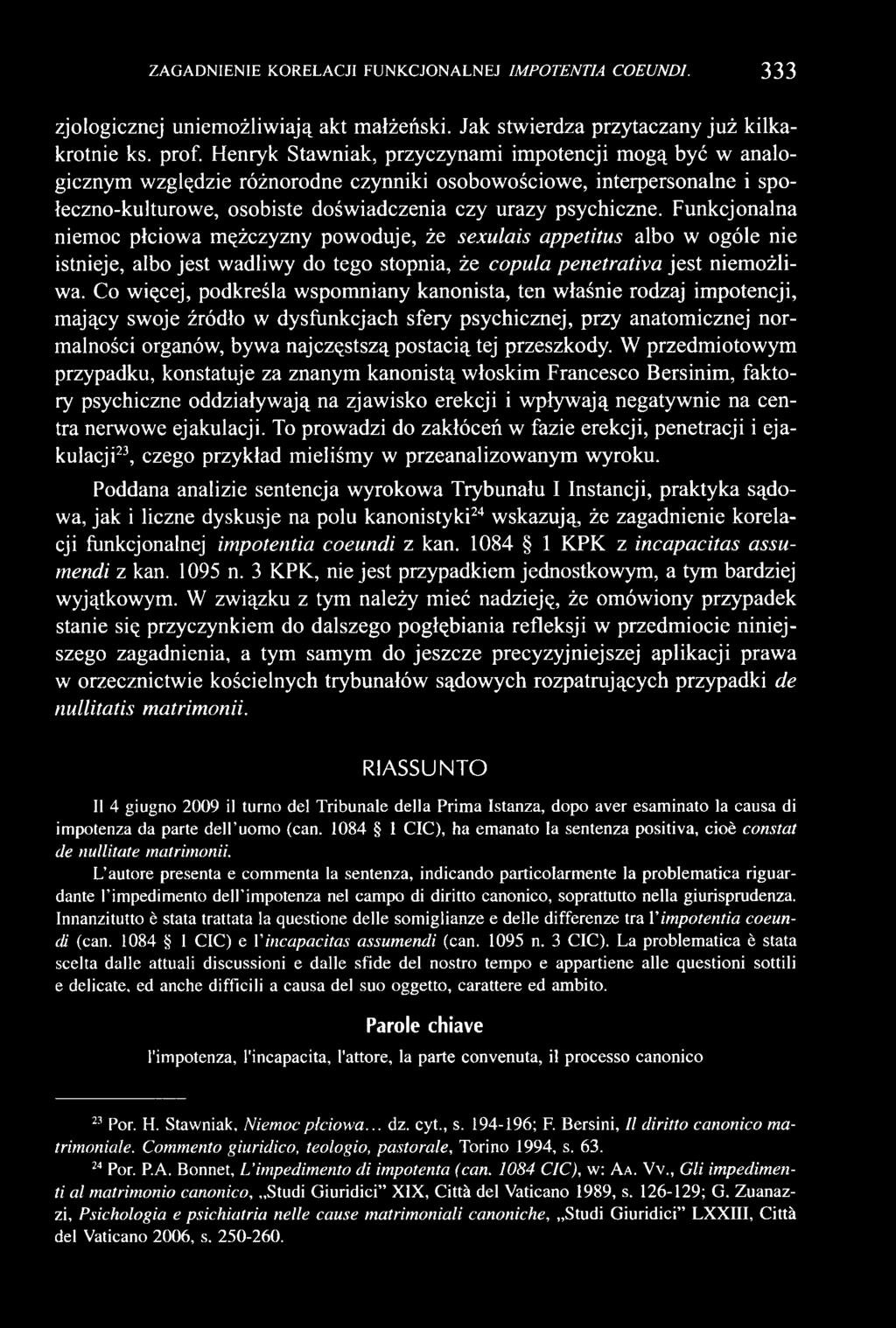 Funkcjonalna niemoc płciowa mężczyzny powoduje, że sexulais appetitus albo w ogóle nie istnieje, albo jest wadliwy do tego stopnia, że copula penetrativa jest niemożliwa.