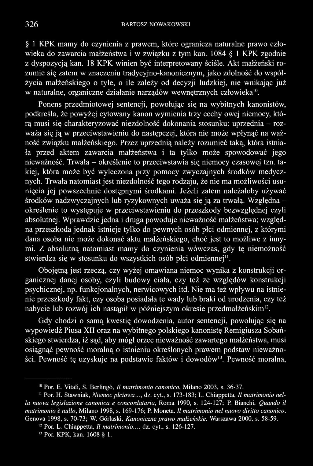 Akt małżeński rozumie się zatem w znaczeniu tradycyjno-kanonicznym, jako zdolność do współżycia małżeńskiego o tyle, o ile zależy od decyzji ludzkiej, nie wnikając już w naturalne, organiczne