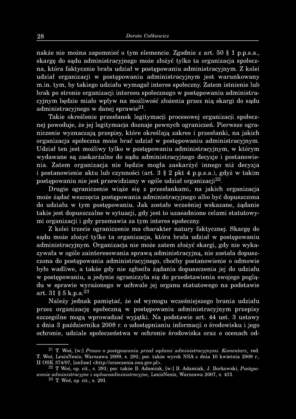 28 Dorota Całkiewicz nakże nie m ożna zapom nieć o tym elem encie. Zgodnie z art. 50 1 p.p.s.a., sk arg ę do sąd u adm inistracyjneg o może złożyć tylko ta organizacja społeczna, k tó ra faktycznie b ra ła udział w postępow aniu adm inistracyjnym.