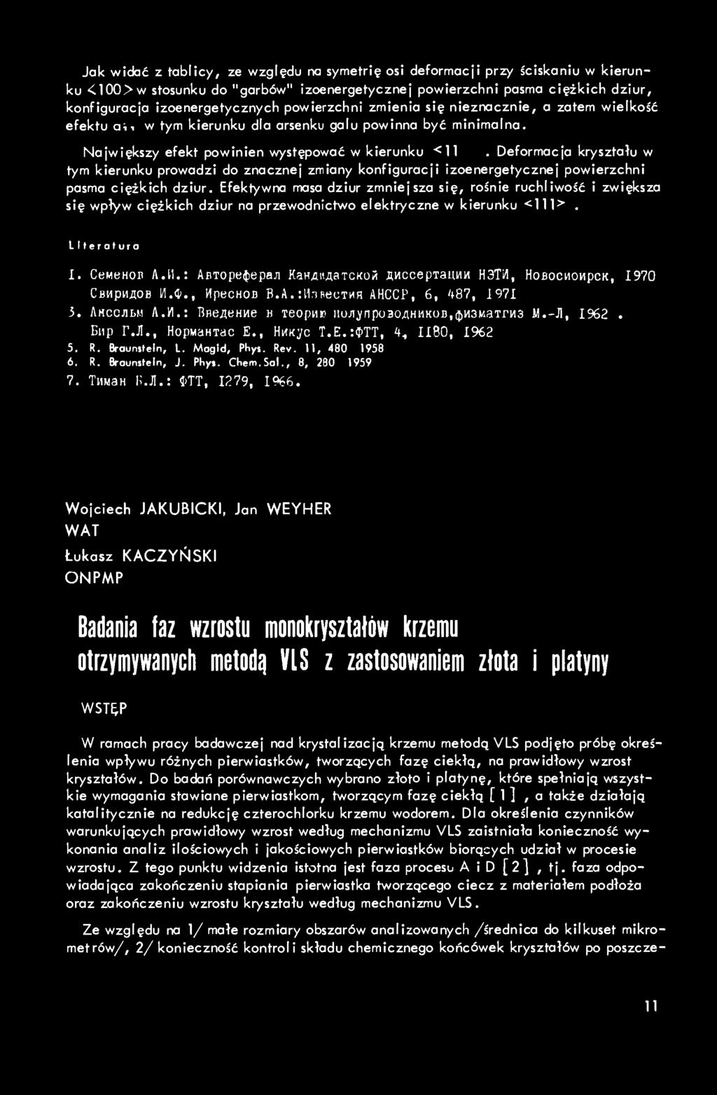 Jak widać z tablicy, ze względu no symetrię osi deformacji przy ściskaniu w kierunku <00>w stosunku do "garbów" izoenergetycznej powierzchni pasma ciężkich dziur, konfiguracja izoenergetycznych