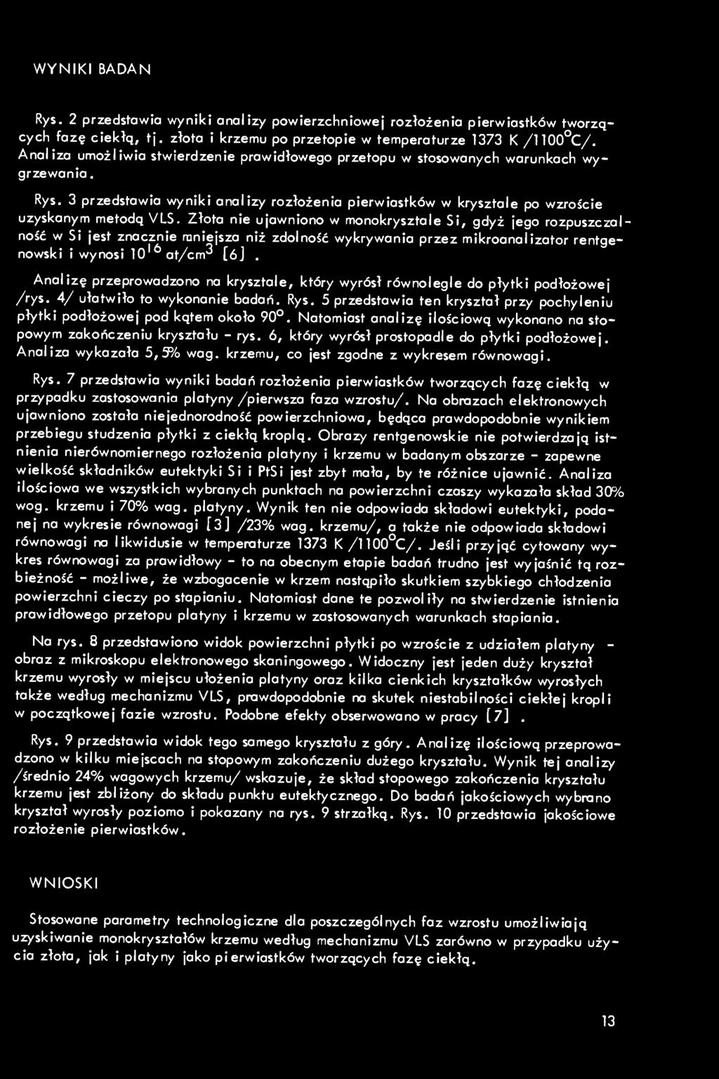 WYNIKI BADAN Rys. 2 przedstawia wyniki analizy powierzchniowej rozłożenia pierwiastków tworzących fazę ciekłą, tj. złota i krzemu po przetopie w temperaturze 373 K /00 C/.