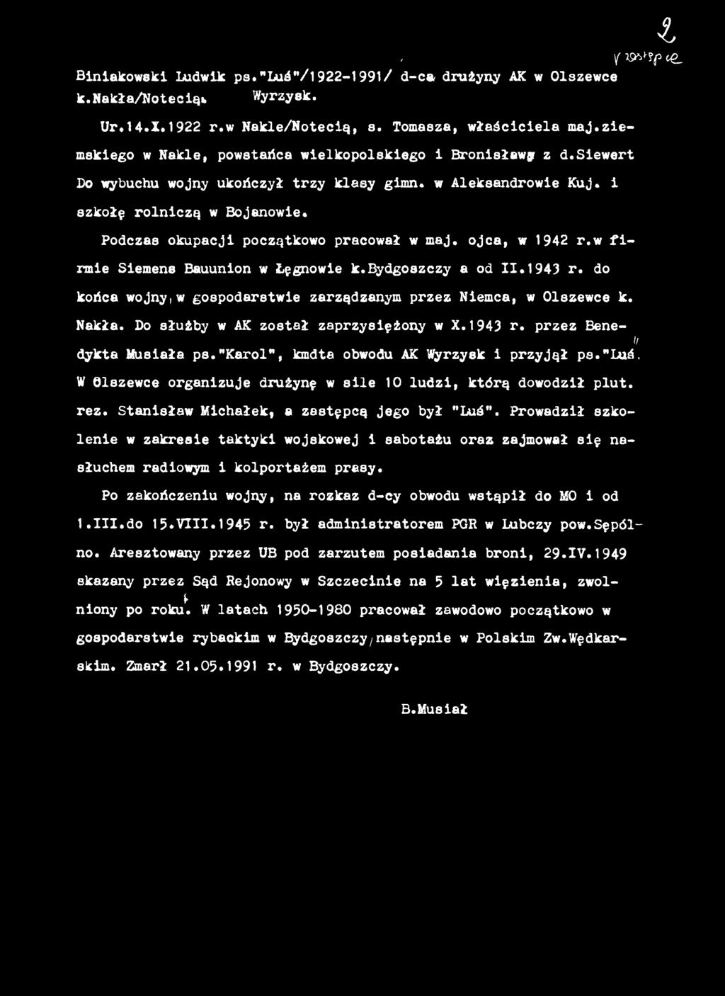 "k a ro l, kmdta obwodu AK Wyrzysk i przyjął ps."luó. W Olszewce organizuje drużynę w sile 10 ludzi, którą dowodził plut. rez. Stanisław Michałek, a zastępcą jego był "L u ś".