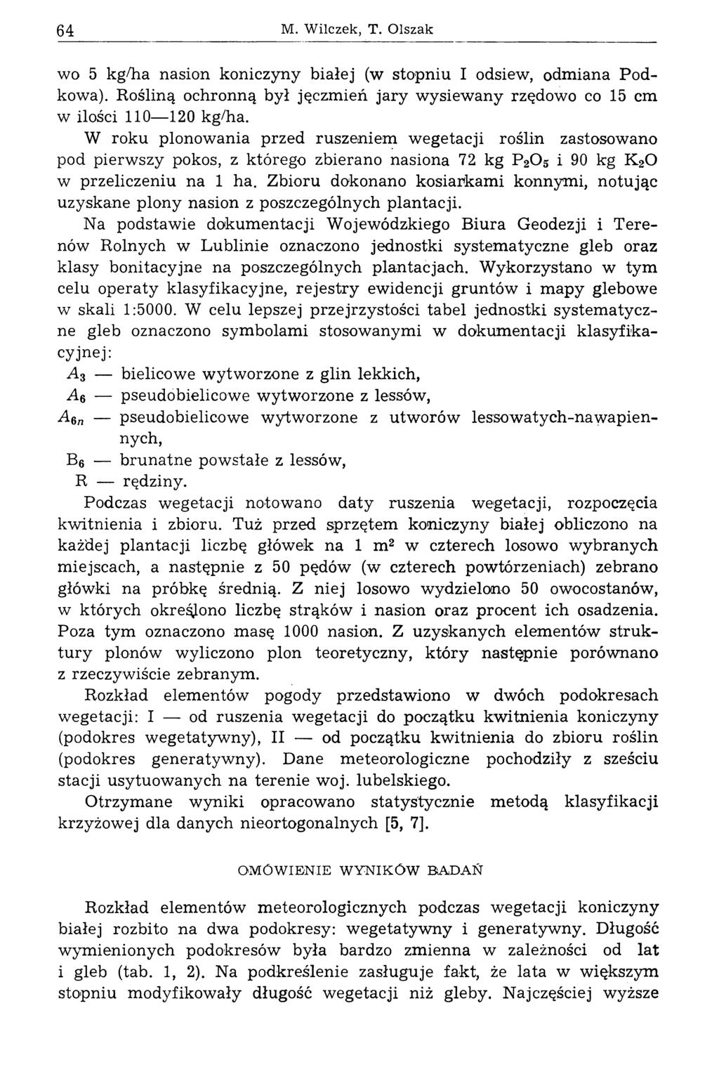 64 M. Wilczek, T. Olszak wo 5 kg/ha nasion koniczyny białej (w stopniu I odsiew, odmiana Podkowa). Rośliną ochronną był jęczmień jary wysiewany rzędowo co 15 cm w ilości 110 120 kg/ha.