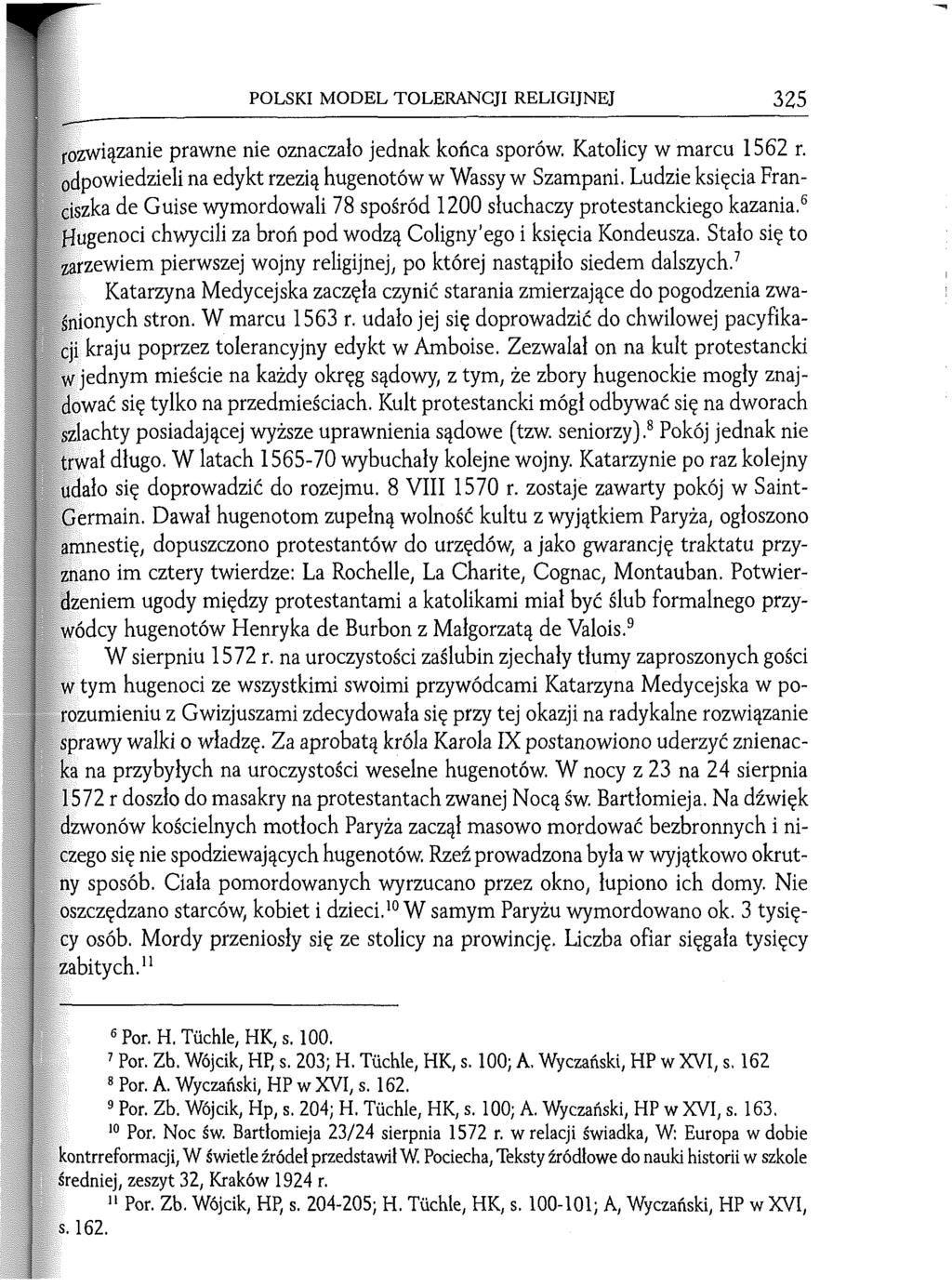 POLSKI MODEL TOLERANCJI RELIGIJNEJ 325 rozwiązanie prawne nie oznaczało jednak końca sporów. Katolicy w marcu 1562 r. odpowiedzieli na edykt rzezią hugenotów w Wassy w Szampani.