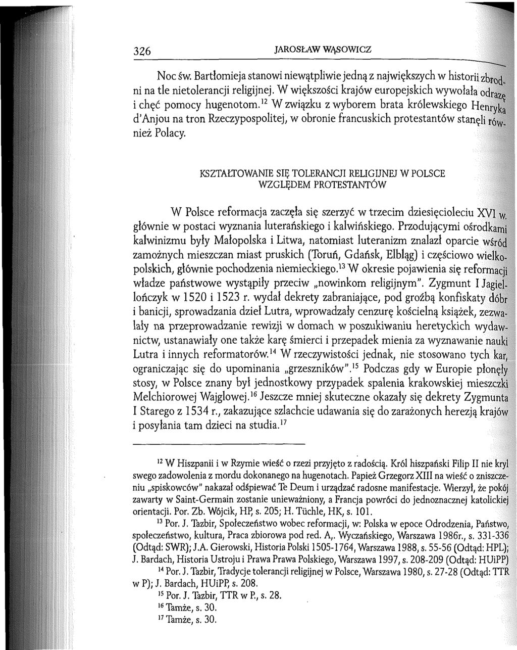 326 JAROSŁAW WĄSOWICZ Noc św. Bartłomieja stanowi niewątpliwie jedną z największych w historii zbrod ni na tle nietolerancji religijnej.