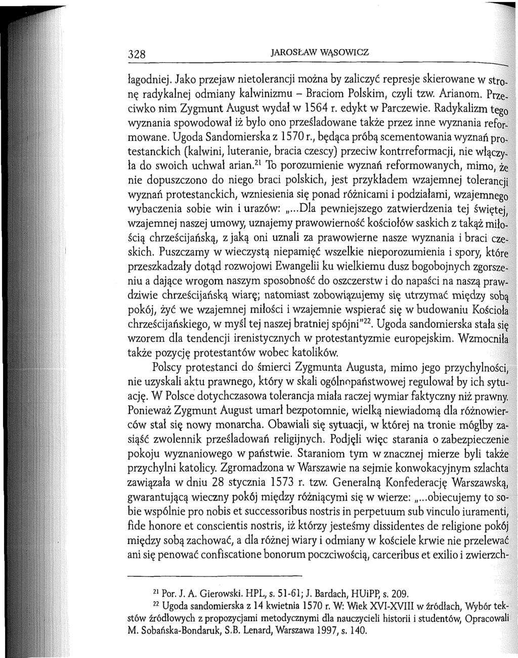 328 JAROSŁAW WĄSOWICZ łagodniej. Jako przejaw nietolerancji można by zaliczyć represje skierowane w stronę radykalnej odmiany kalwinizmu - Braciom Polskim, czyli tzw. Arianom.