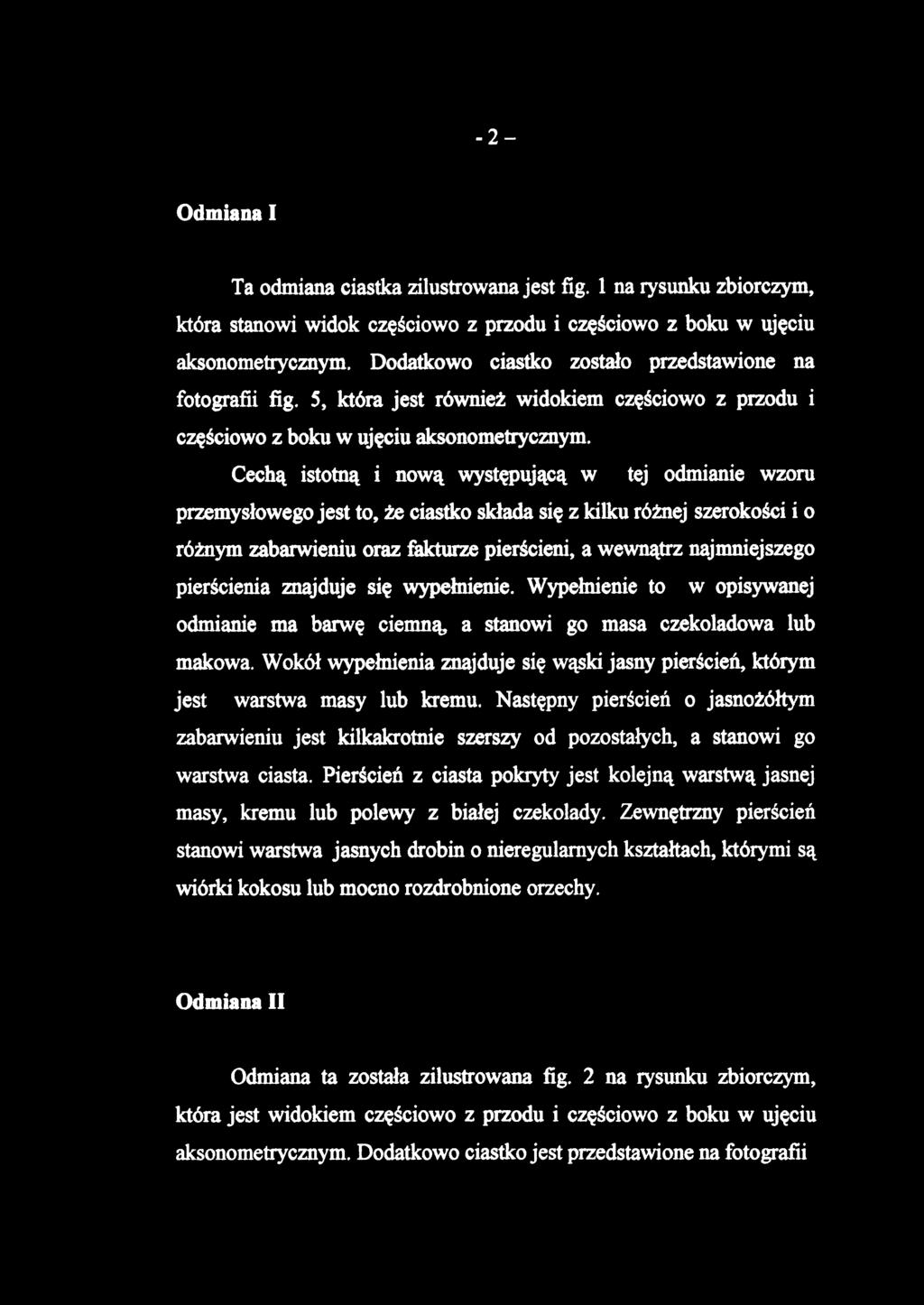 Odmiana I Ta odmiana ciastka zilustrowana jest fig. 1 na rysunku zbiorczym, która stanowi widok częściowo z przodu i częściowo z boku w ujęciu aksonometrycznym.