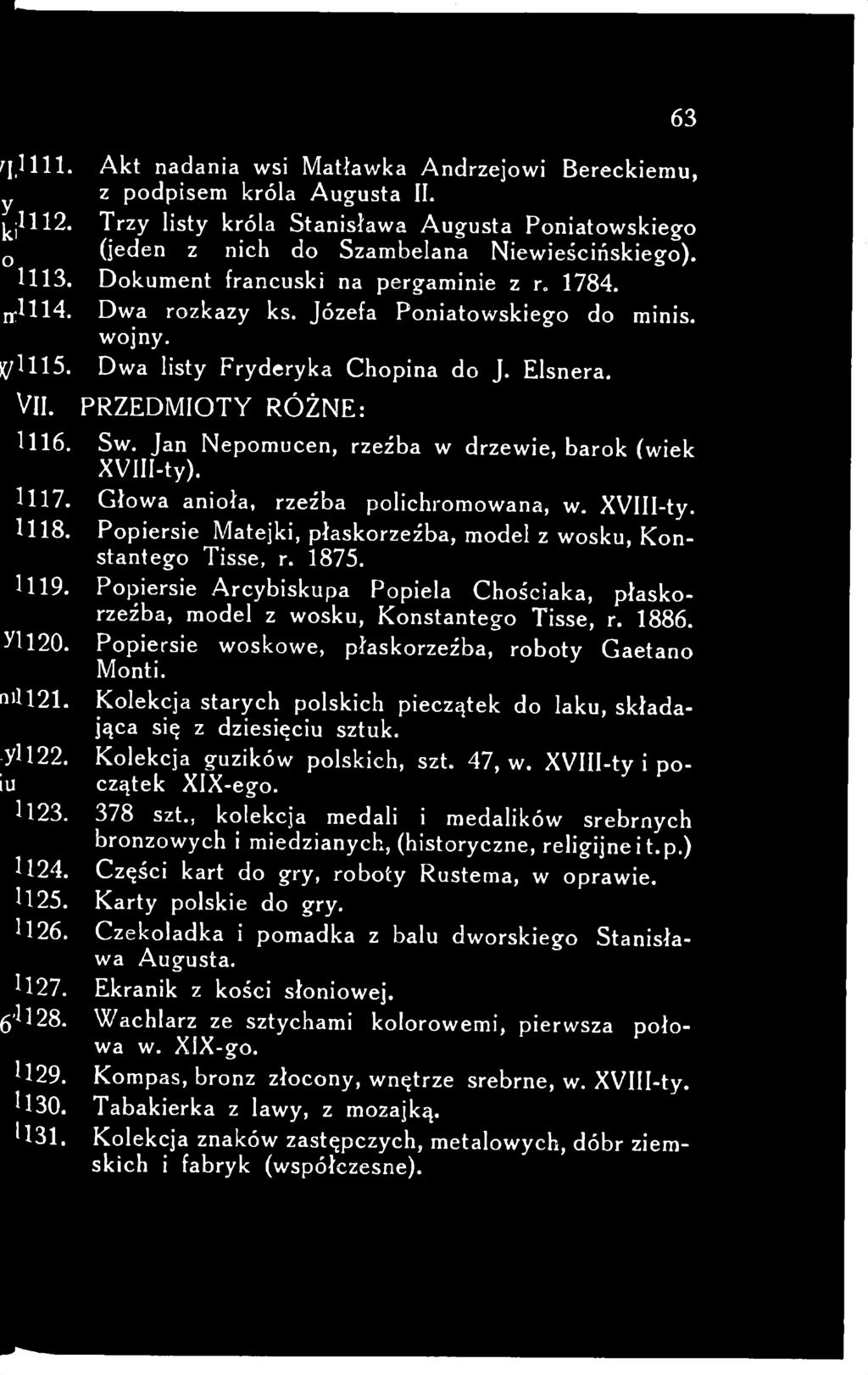 fe 4,1111. Akt nadania wsi Matławka Andrzejowi Bereckiemu, У z podpisem króla Augusta II. k jlll2. Trzy listy króla Stanisława Augusta Poniatowskiego 0 (jeden z nich do Szambelana Niewieścińskiego).