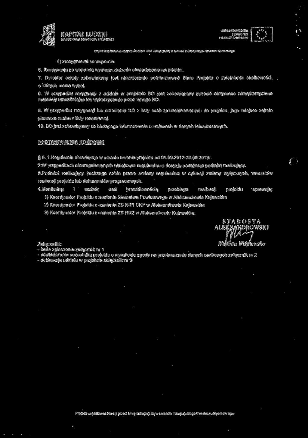 FUNDUSZ SPOŁECZNY Projekt wspólflnansowany ze środków Unii Europejskiej iv tamach Europejskiego Funduszu Społecznego 4) zrezygnował ze wsparcia. 6.