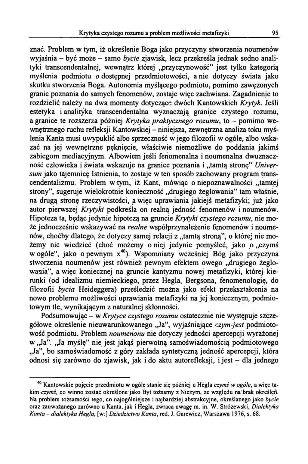 znać. Problem w tym, iż określenie Boga jako przyczyny stworzenia noumenów wyjaśnia - być może - samo bycie zjawisk, lecz przekreśla jednak sedno analityki transcendentalnej, wewnątrz której