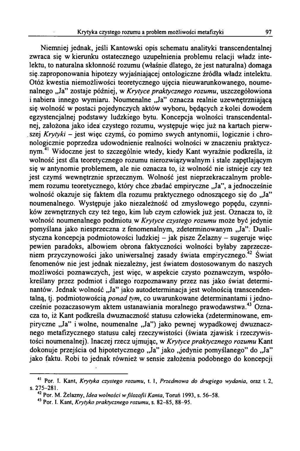 Niemniej jednak, jeśli Kantowski opis schematu analityki transcendentalnej zwraca się w kierunku ostatecznego uzupełnienia problemu relacji władz intelektu, to naturalna skłonność rozumu (właśnie