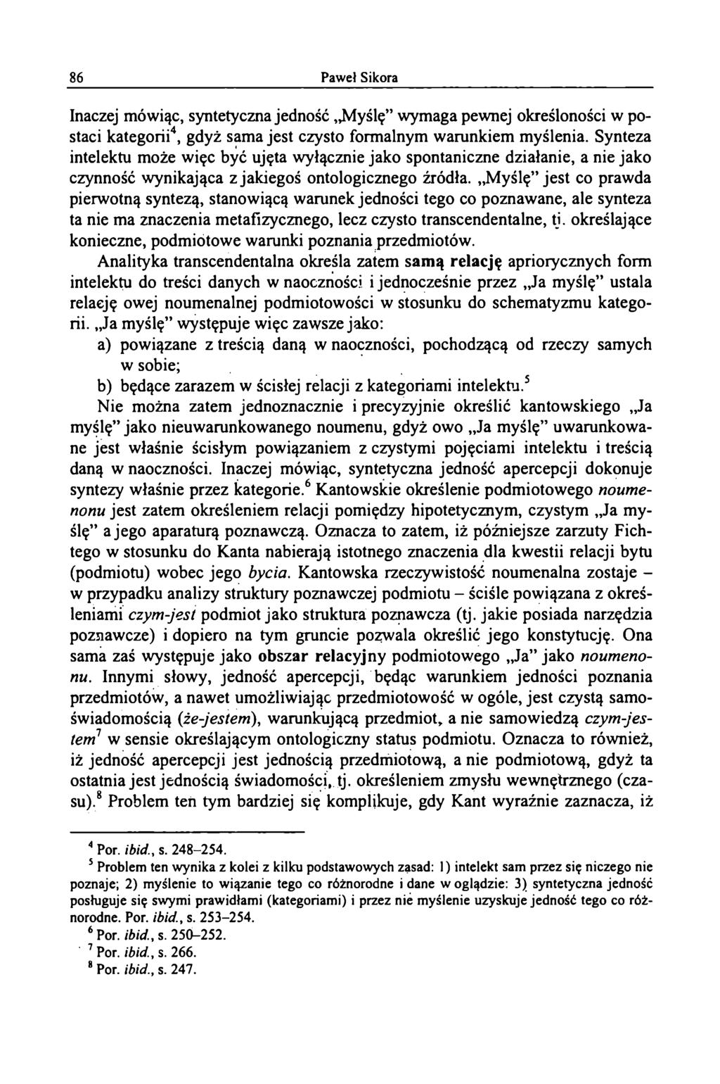 Inaczej mówiąc, syntetyczna jedność Myślę wymaga pewnej określoności w postaci kategorii4, gdyż sama jest czysto formalnym warunkiem myślenia.