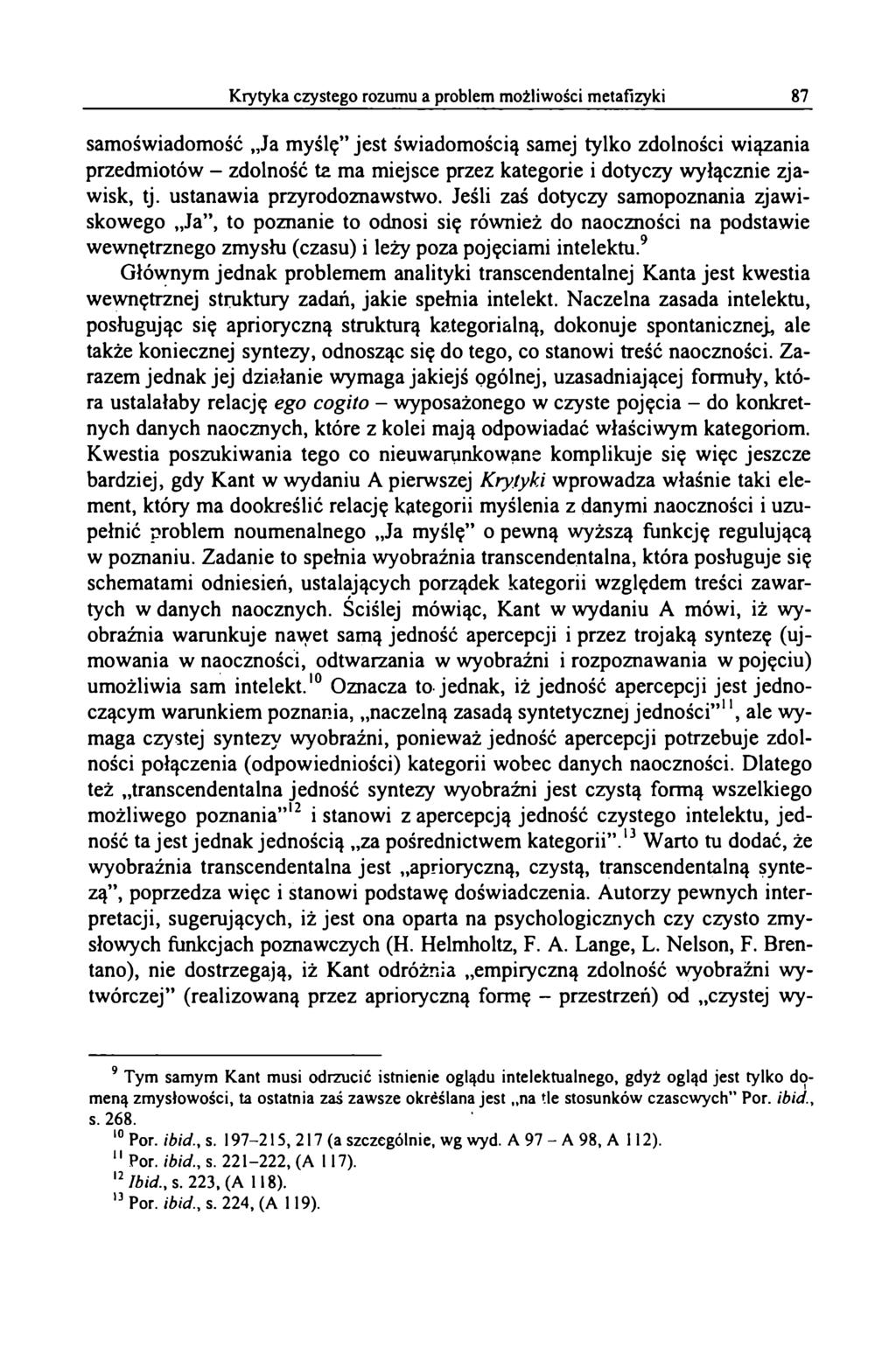 samoświadomość Ja myślę jest świadomością samej tylko zdolności wiązania przedmiotów - zdolność ta ma miejsce przez kategorie i dotyczy wyłącznie zjawisk, tj. ustanawia przyrodoznawstwo.