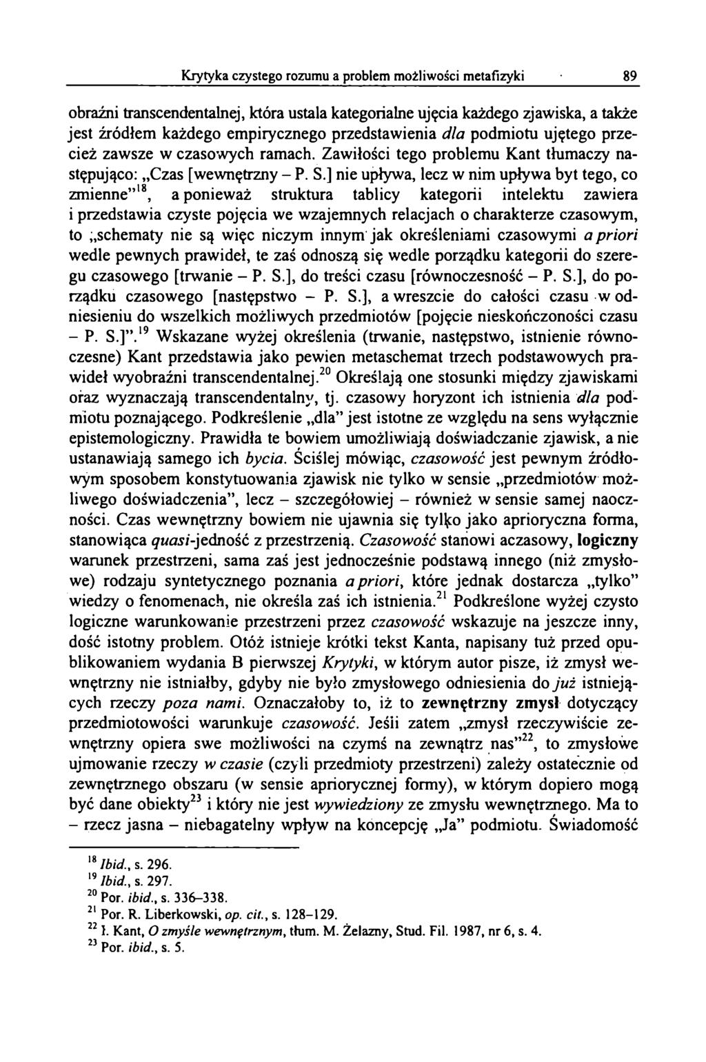 obraźni transcendentalnej, która ustala kategorialne ujęcia każdego zjawiska, a także jest źródłem każdego empirycznego przedstawienia dla podmiotu ujętego przecież zawsze w czasowych ramach.