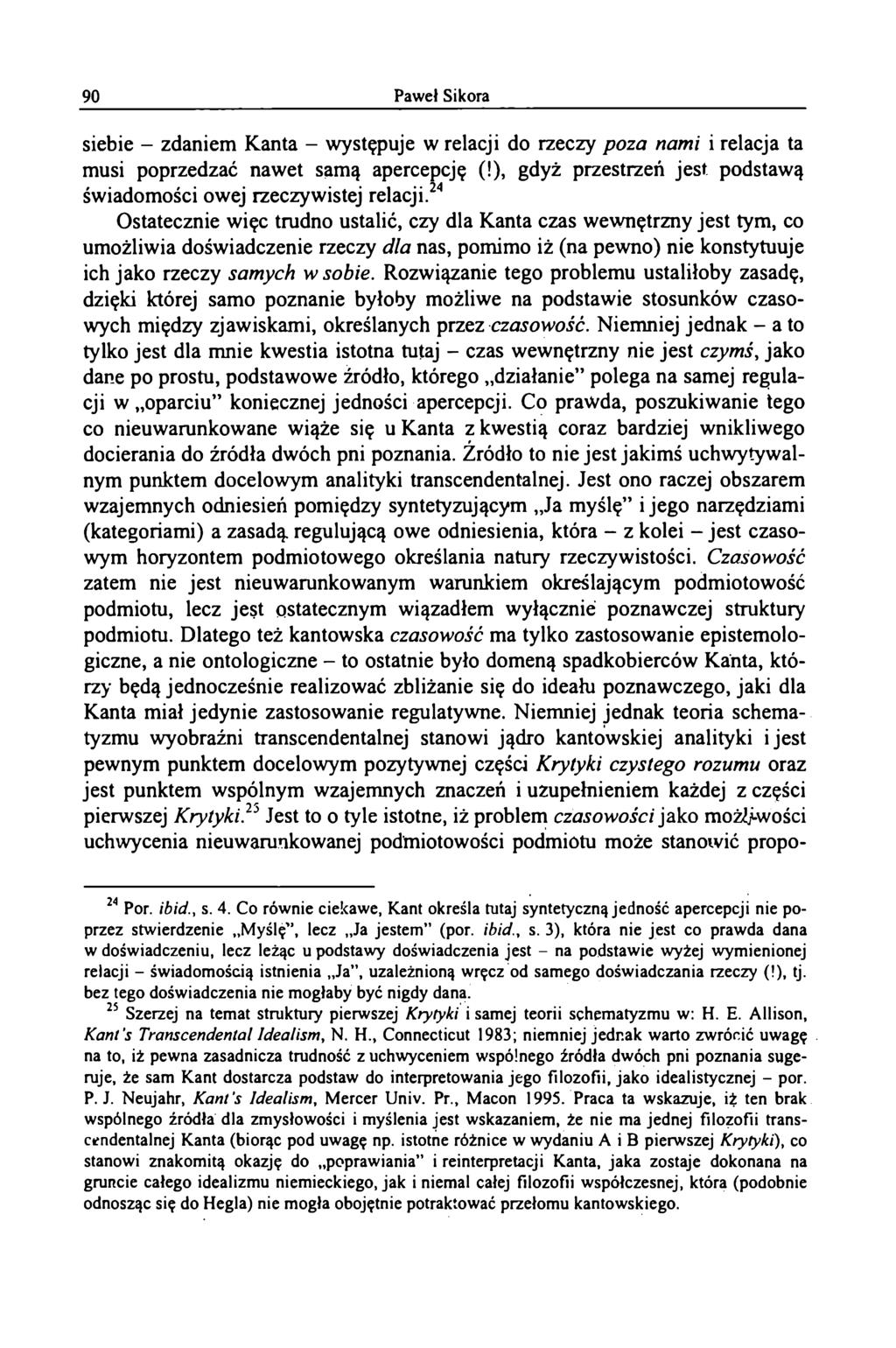 siebie - zdaniem Kanta - występuje w relacji do rzeczy poza nami i relacja ta musi poprzedzać nawet samą apercepcję (!), gdyż przestrzeń jest podstawą świadomości owej rzeczywistej relacji.