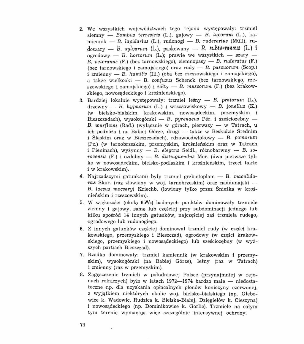 2. We wszystkich województwach tego rejonu występowały: trzmiel ziemny - Bombus terrestris (L.), gajowy - B. lucorum (L.), kamiennik - B. lapidarius (L.), rudonogi - B.