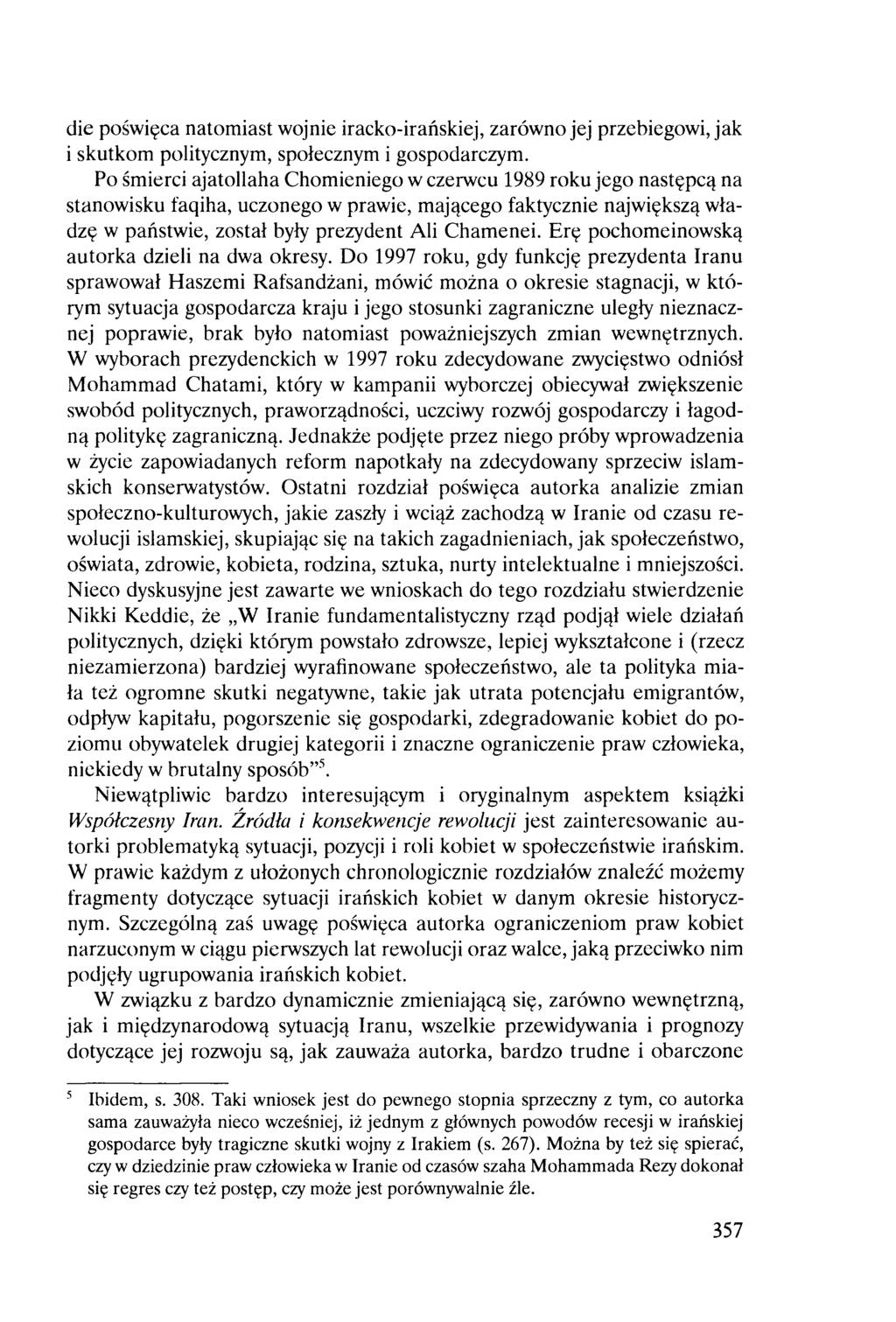 die poświęca natomiast wojnie iracko-irańskiej, zarówno jej przebiegowi, jak i skutkom politycznym, społecznym i gospodarczym.