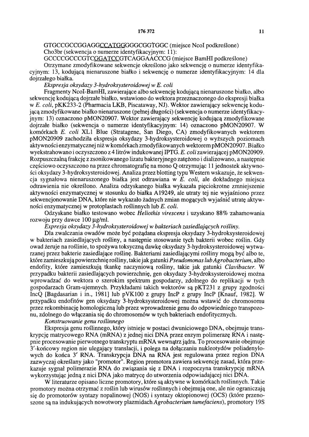 176 372 11 GTGCCGCCGGAGGCCATGGGGGCGC/TGGC (miejsce Ncol podkreślone) Cho3br (sekwencja o numerze identyfikacyjnym: 11): GCCCCGCCCGTCGGATCCGTCAGGAACCCG (miejsce BamHI podkreślone) Otrzymane