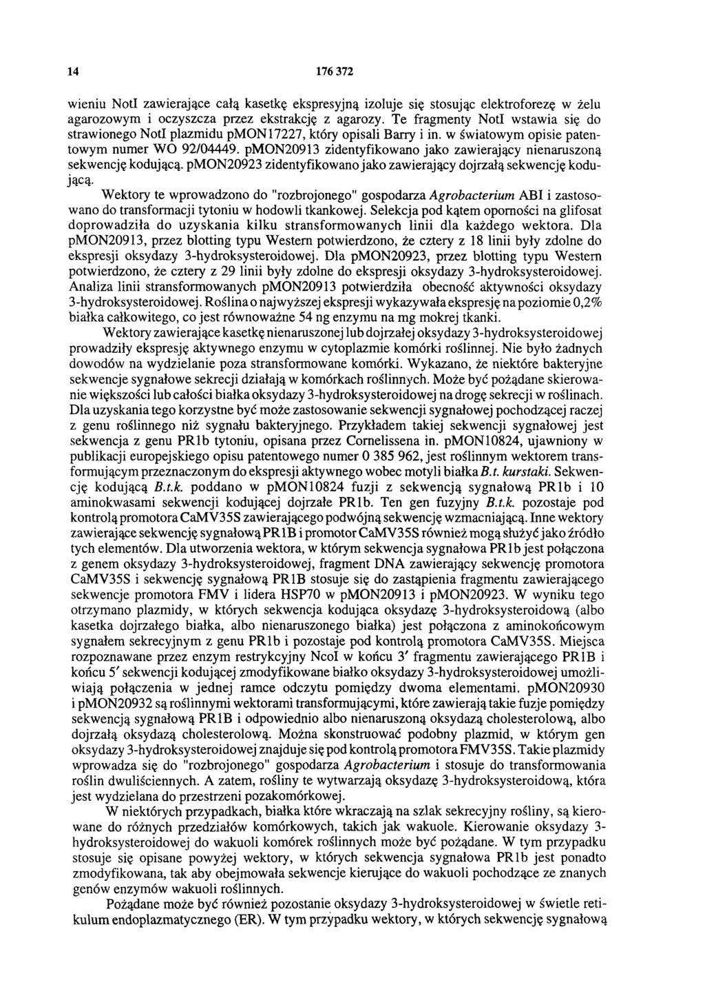 14 176 372 wieniu NotI zawierające całą kasetkę ekspresyjną izoluje się stosując elektroforezę w żelu agarozowym i oczyszcza przez ekstrakcję z agarozy.