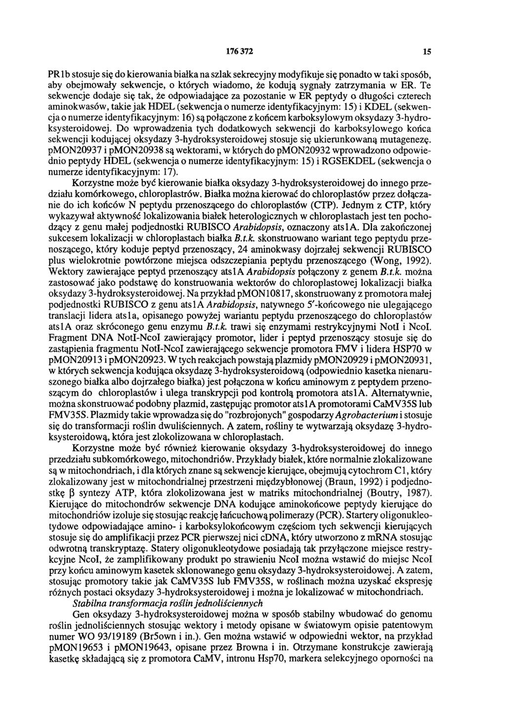 176372 15 PR 1b stosuje się do kierowania białka na szlak sekrecyjny modyfikuje się ponadto w taki sposób, aby obejmowały sekwencje, o których wiadomo, że kodują sygnały zatrzymania w ER.