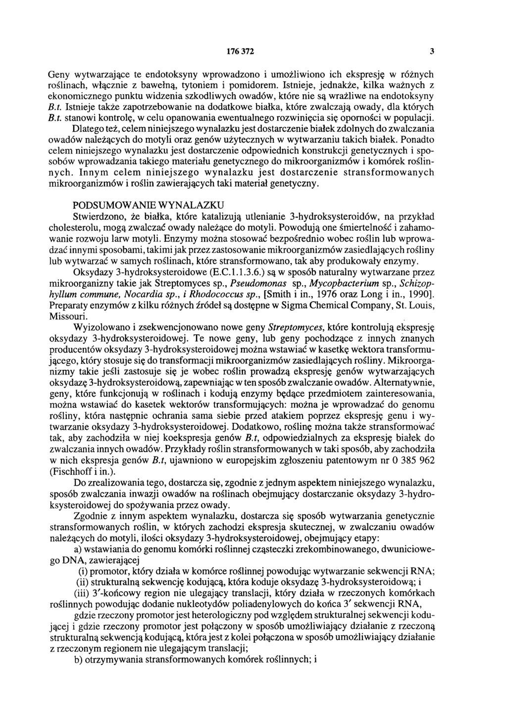 176 372 3 Geny wytwarzające te endotoksyny wprowadzono i umożliwiono ich ekspresję w różnych roślinach, włącznie z bawełną, tytoniem i pomidorem.