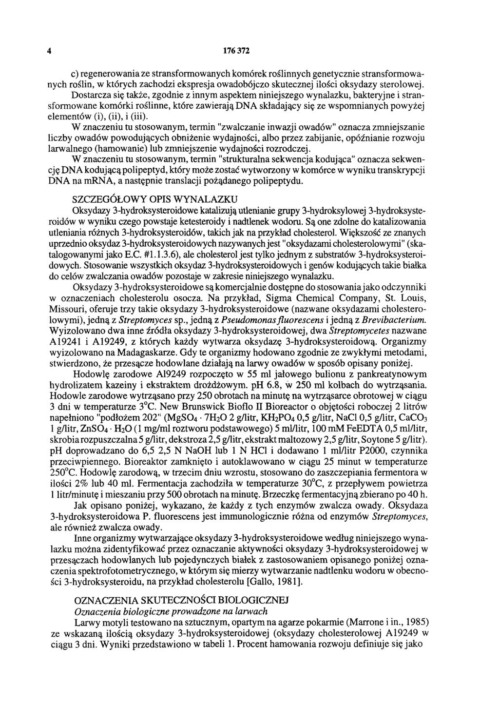 4 176 372 c) regenerowania ze stransformowanych komórek roślinnych genetycznie stransformowanych roślin, w których zachodzi ekspresja owadobójczo skutecznej ilości oksydazy sterolowej.
