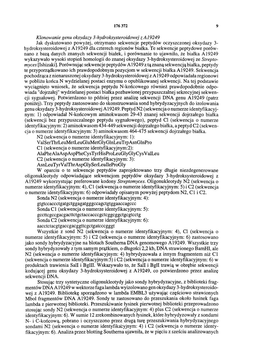 176 372 9 Klonowanie genu oksydazy 3-hydroksysteroidowej z A19249 Jak dyskutowano powyżej, otrzymano sekwencje peptydów oczyszczonej oksydazy 3- hydroksysteroidowej z A19249 dla czterech regionów