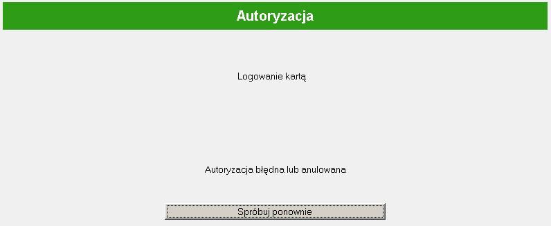 Po wybraniu zaniechania logowania wyświetlone zostanie okno: Wybranie przycisku Spróbuj ponownie otwiera okno Wprowadź kod PIN czyli umożliwia ponowienie próby logowania w systemie.