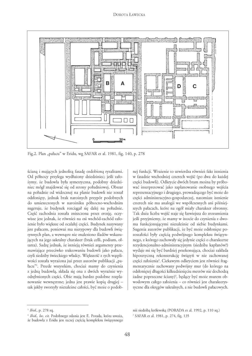 DOROTA ŁAWECKA Fig.2. Plan pałacu" w Eridu, wg SAFAR et al. 1981, fig. 140, p. 278 ścianą i mających jednolitą fasadę ozdobioną ryzalitami.