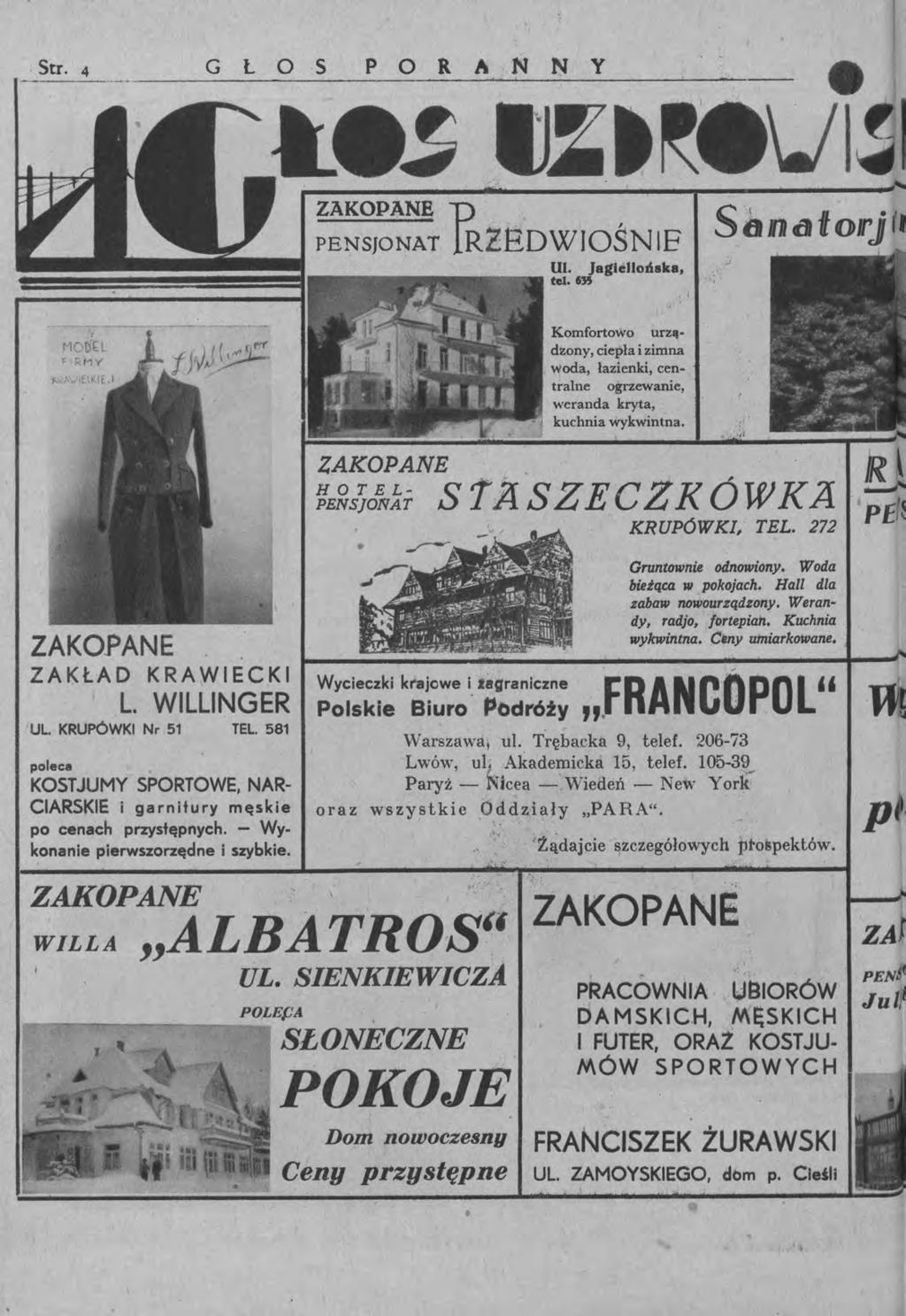 Str. 4 G Ł OS PORANNY Ul. tel. 635 JagieJlońaka, ZAKOPANE ZAKŁAD KRAWIECKI L. WILLlNGER UL. KRUPóWKI Nr 51 TEL. 581 poleca KOST JUMY SPORTOWE, NAR CIARSKIE i garnitury męskie po cenach przystępnych.