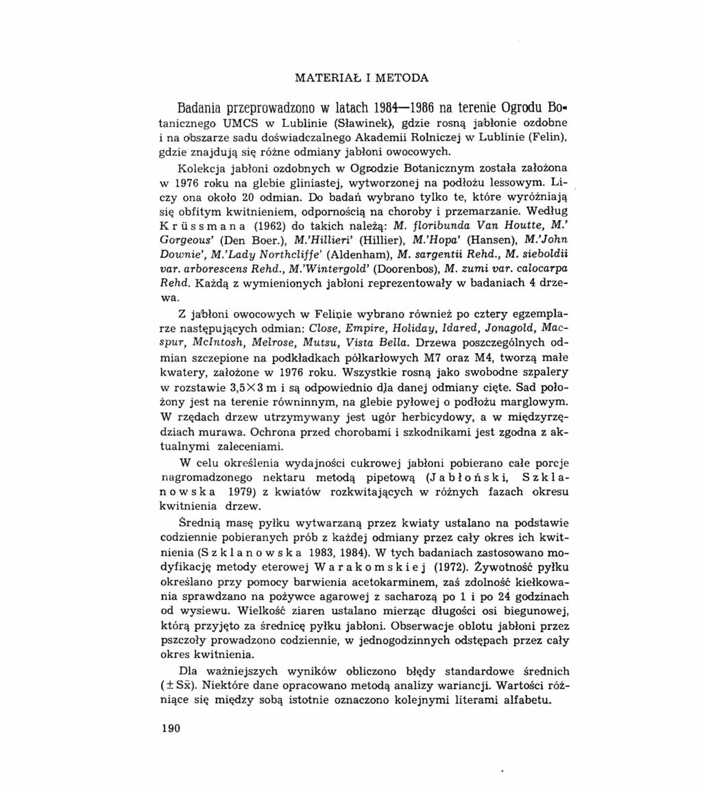 MATERIAŁ I METODA Badania przeprowadzono w latach 1984-1986 na terenie Ogrodu Botanicznego UMCS w Lublinie (Sławinek), gdzie rosną jabłonie ozdobne i na obszarze sadu doświadczalnego Akademii