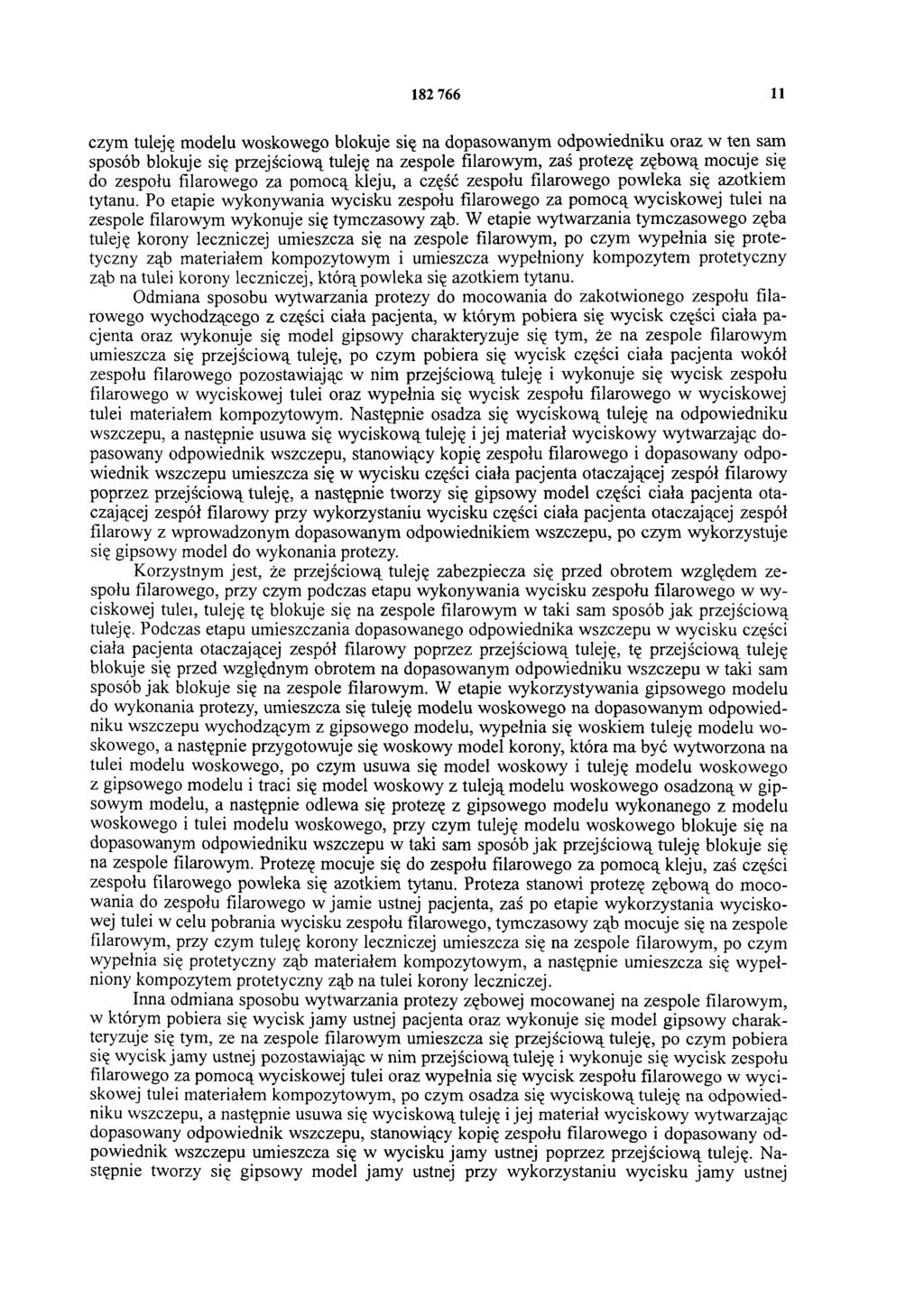 182 766 11 czym tuleję modelu woskowego blokuje się na dopasowanym odpowiedniku oraz w ten sam sposób blokuje się przejściową tuleję na zespole filarowym, zaś protezę zębow ą mocuje się do zespołu