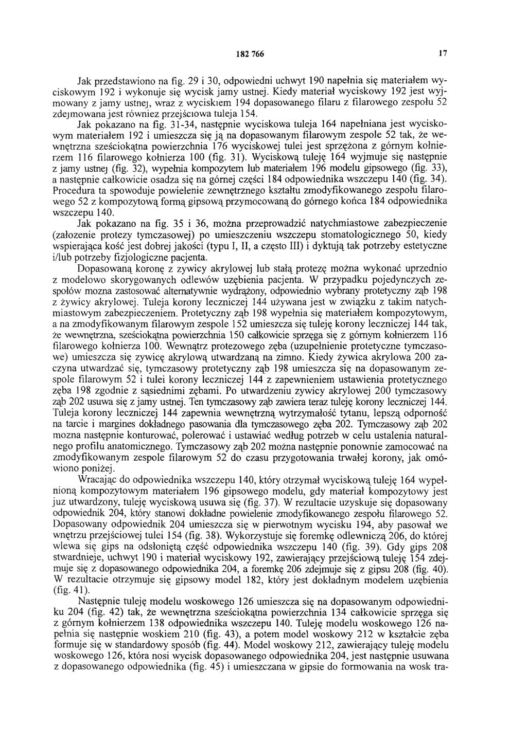 182 766 17 Jak przedstawiono na fig. 29 i 30, odpowiedni uchwyt 190 napełnia się m ateriałem wyciskowym 192 i wykonuje się wycisk jam y ustnej.