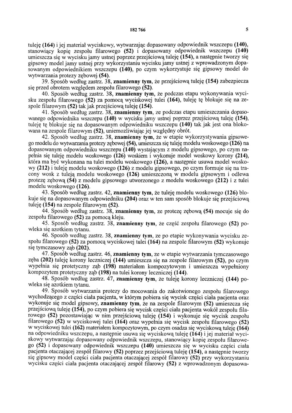 182 766 5 tuleję (164) i jej materiał wyciskowy, wytwarzając dopasowany odpowiednik wszczepu (140), stanowiący kopię zespołu filarowego (52) i dopasowany odpowiednik wszczepu (140) umieszcza się w