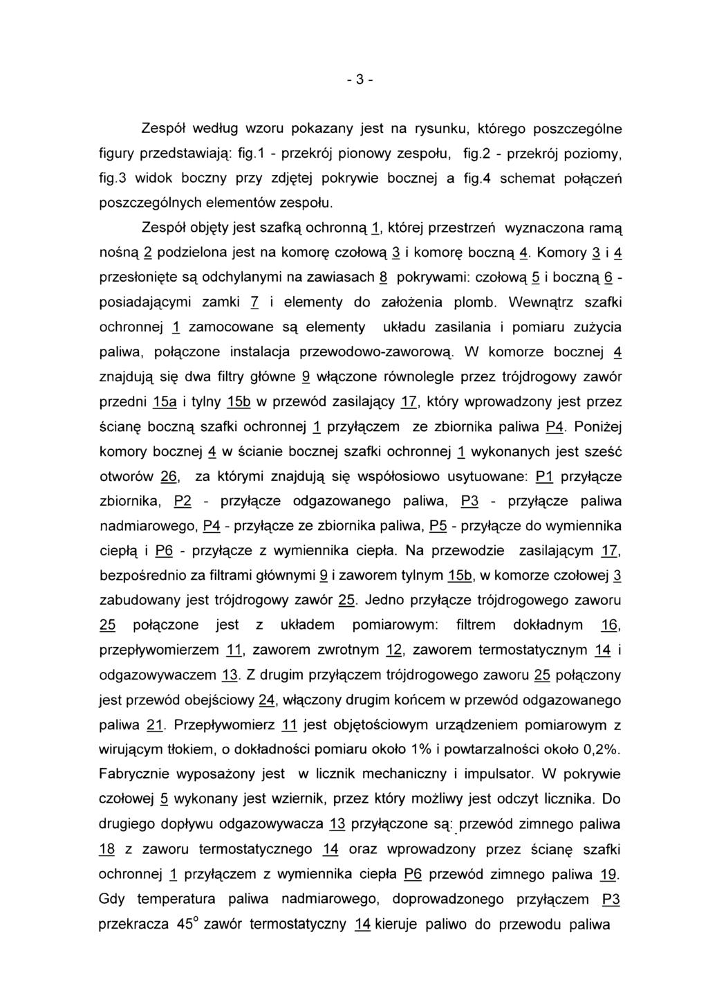 -3- Zespół według wzoru pokazany jest na rysunku, którego poszczególne figury przedstawiają: fig. 1 - przekrój pionowy zespołu, fig.2 - przekrój poziomy, fig.