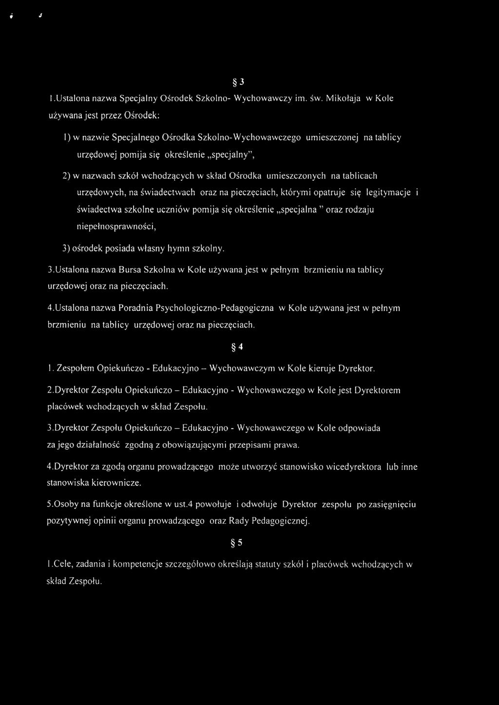 w skład Ośrodka umieszczonych na tablicach urzędowych, na świadectwach oraz na pieczęciach, którymi opatruje się legitymacje świadectwa szkolne uczniów pomija się określenie "specjalna " oraz rodzaju