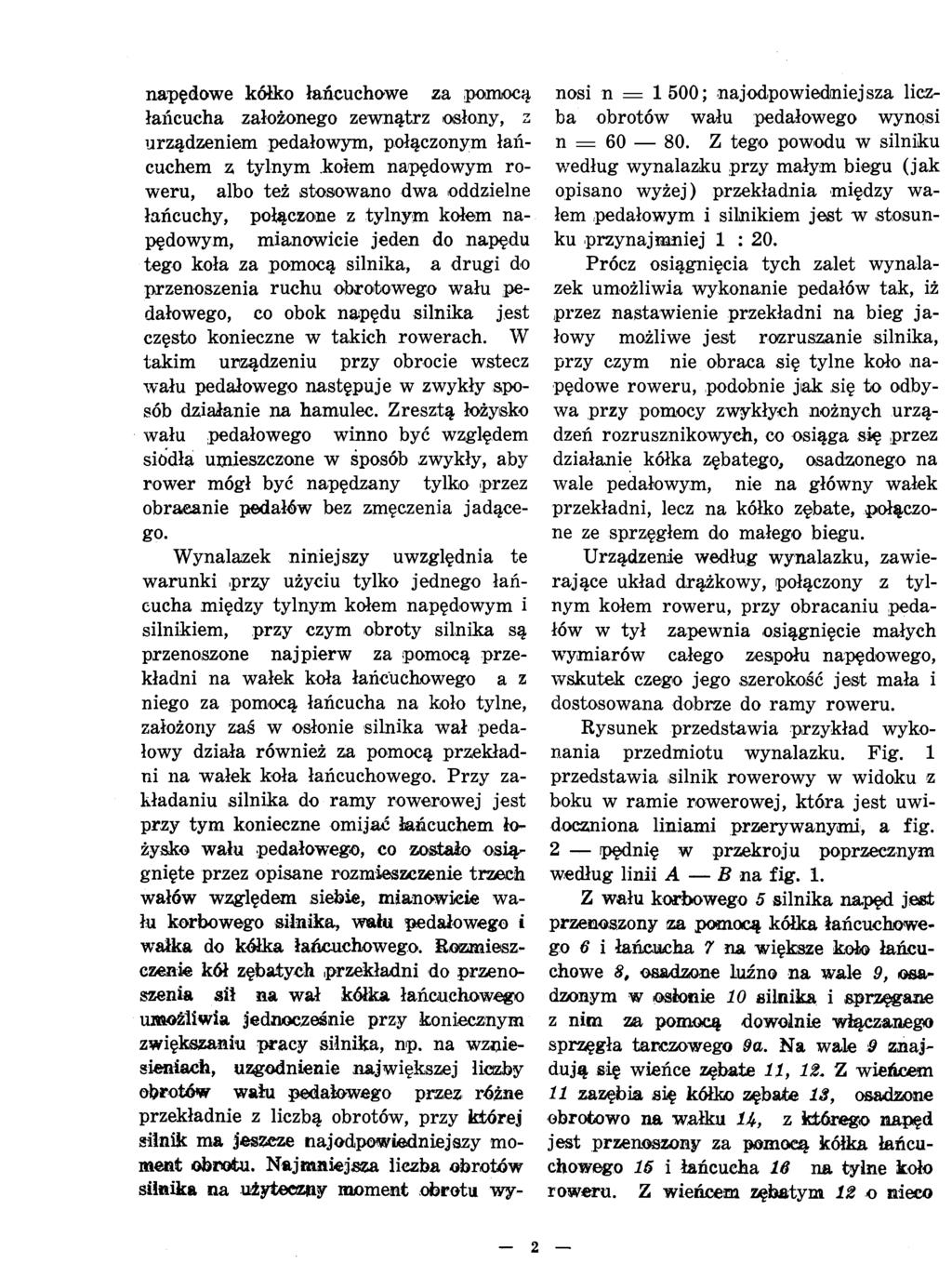 napędowe kółko łańcuchowe za pomocą łańcucha założonego zewnątrz osłony, z urządzeniem pedałowym, połączonym łań cuchem z tylnym kołem napędowym ro weru, albo też stosowano dwa oddzielne łańcuchy,