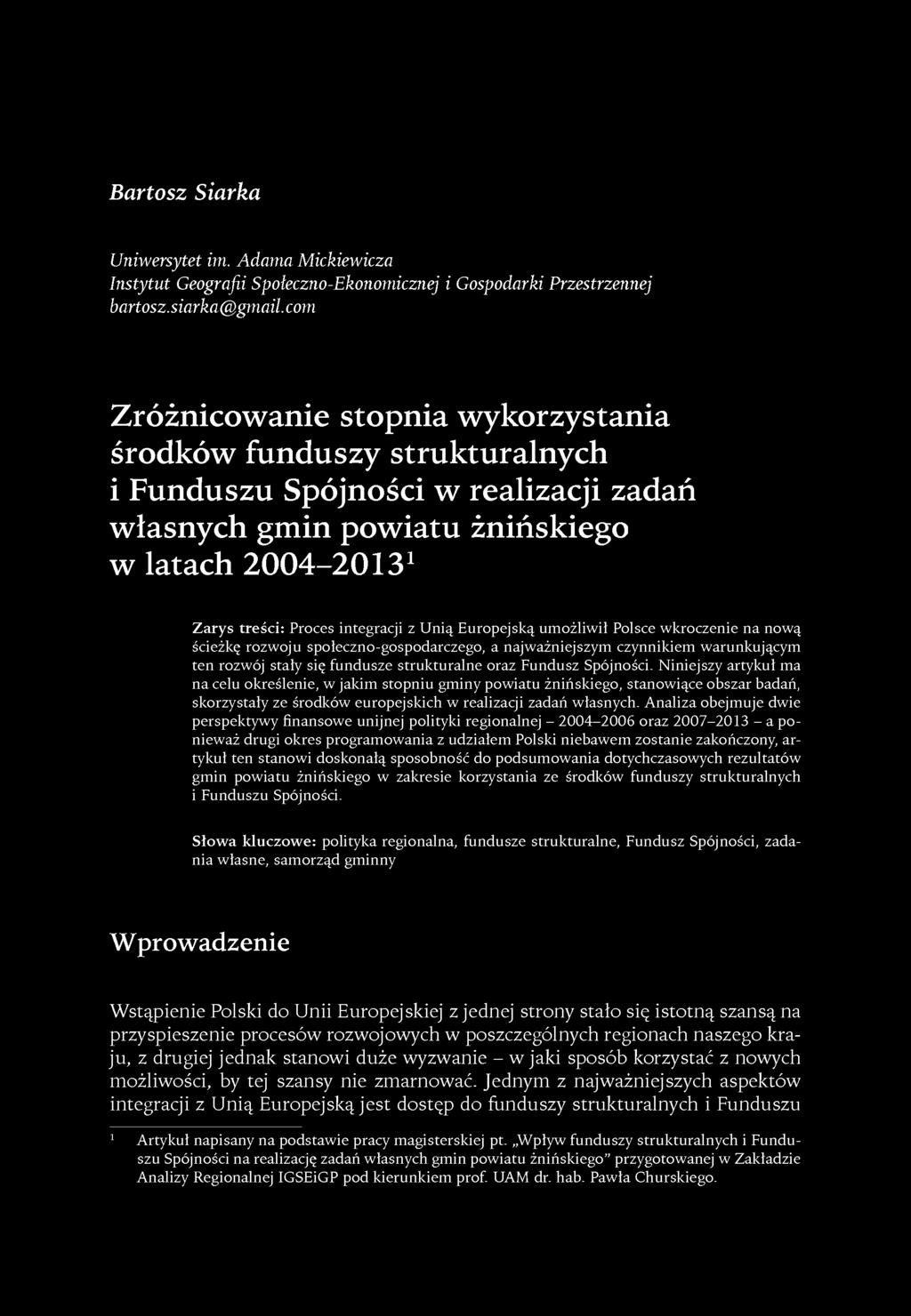 Unią Europejską umożliwił Polsce wkroczenie na nową ścieżkę rozwoju społeczno-gospodarczego, a najważniejszym czynnikiem warunkującym ten rozwój stały się fundusze strukturalne oraz Fundusz Spójności.
