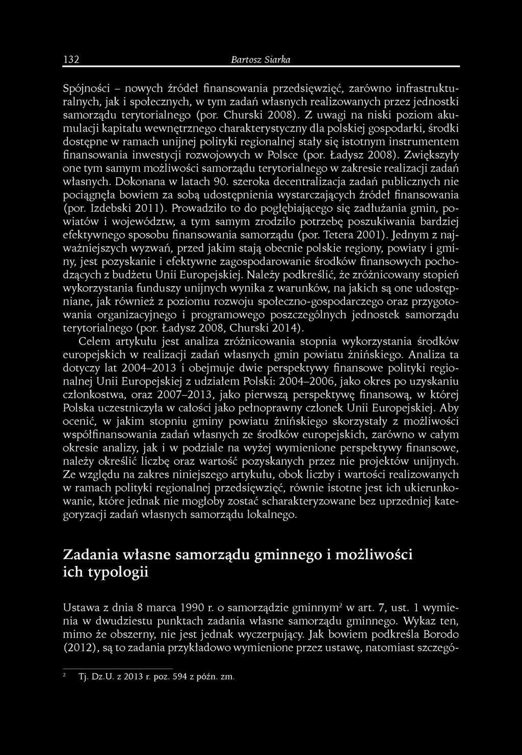 Z uwagi na niski poziom akumulacji kapitału wewnętrznego charakterystyczny dla polskiej gospodarki, środki dostępne w ramach unijnej polityki regionalnej stały się istotnym instrumentem finansowania