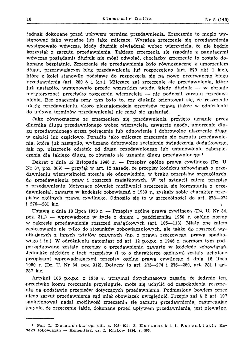 10 Sławomir Da łka N r 5 (149) jednak dokonane przed upływem term inu przedawnienia. Zrzeczenie to mogło w y stępować jako wyraźne lub jako milczące.