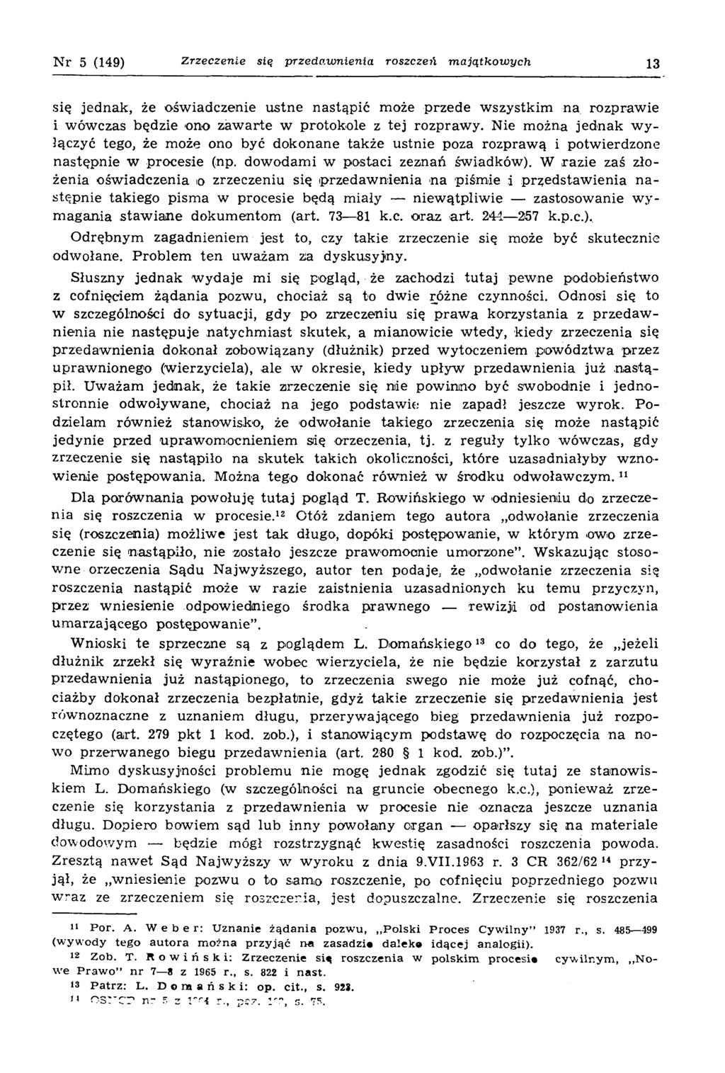 N r 5 (149) Zrzeczenie się przedawnienia roszczeń majątkowych 13 się jednak, że oświadczenie ustne nastąpić może przede wszystkim na rozprawie i wówczas będzie ono zawarte w protokole z tej rozprawy.
