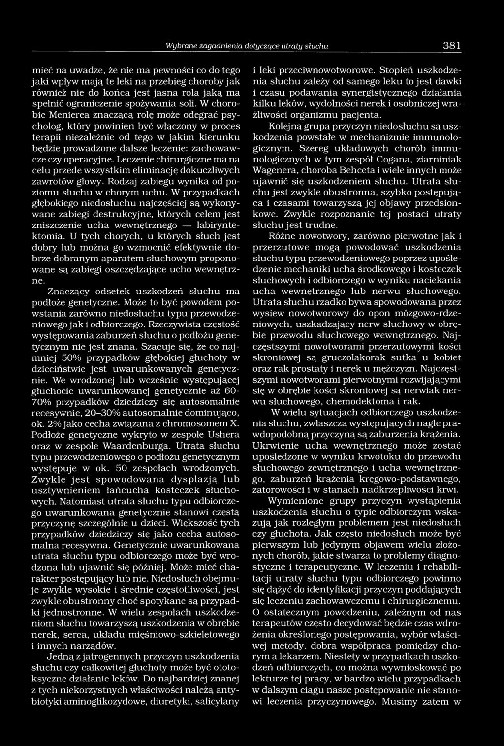 W chorobie Menierea znaczącą rolę może odegrać psycholog, który powinien być włączony w proces terapii niezależnie od tego w jakim kierunku będzie prowadzone dalsze leczenie: zachowawcze czy