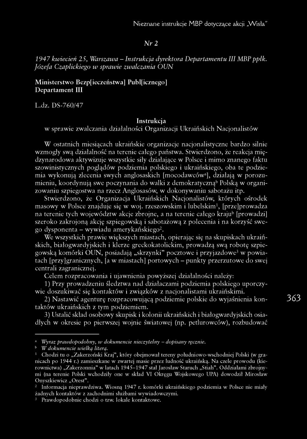 DS-760/47 Instrukcja w sprawie zwalczania działalności Organizacji Ukraińskich Nacjonalistów W ostatnich miesiącach ukraińskie organizacje nacjonalistyczne bardzo silnie wzmogły swą działalność na